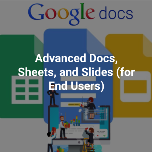 Advanced Docs, Sheets, and Slides (for End Users)